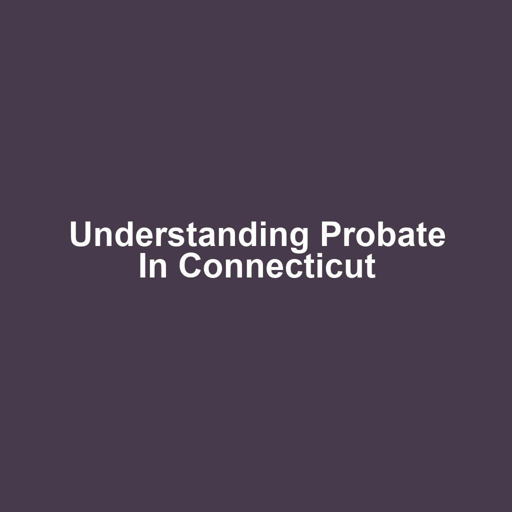 Understanding Probate in Connecticut