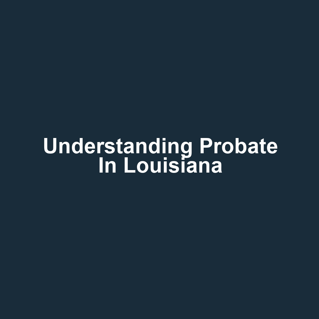 Understanding Probate in Louisiana