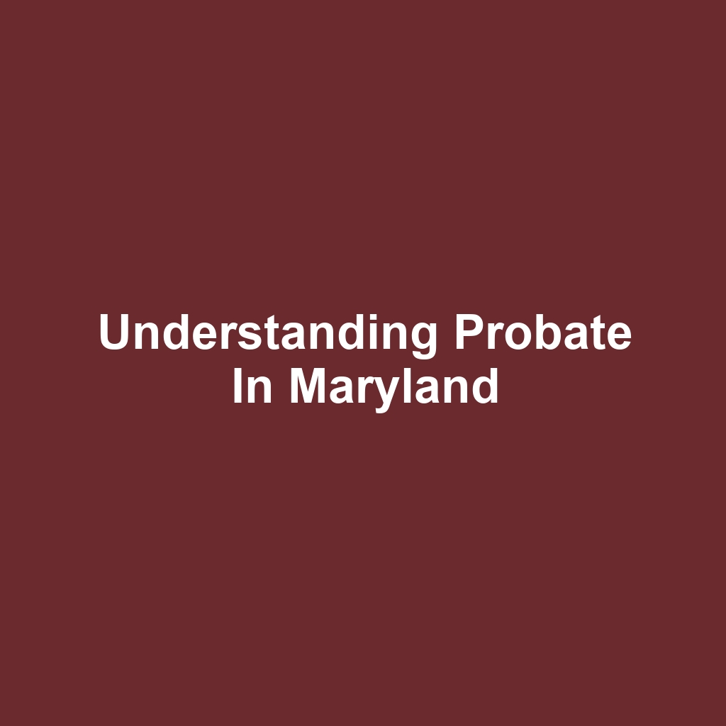 Understanding Probate in Maryland