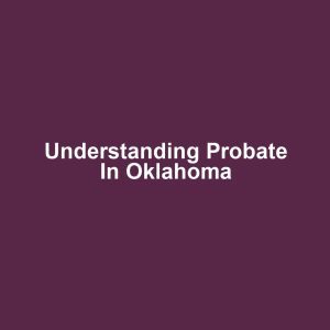 Understanding Probate in Oklahoma
