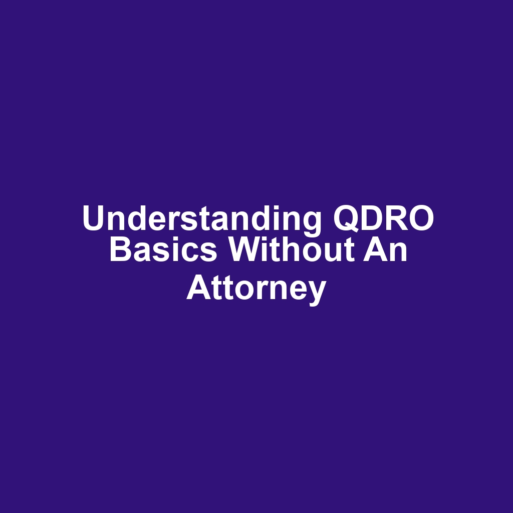 Understanding QDRO Basics Without an Attorney