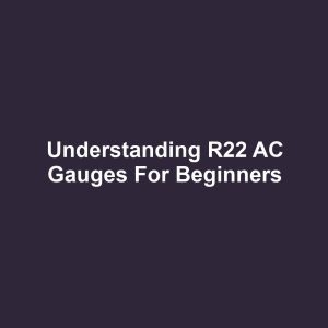 Understanding R22 AC Gauges for Beginners