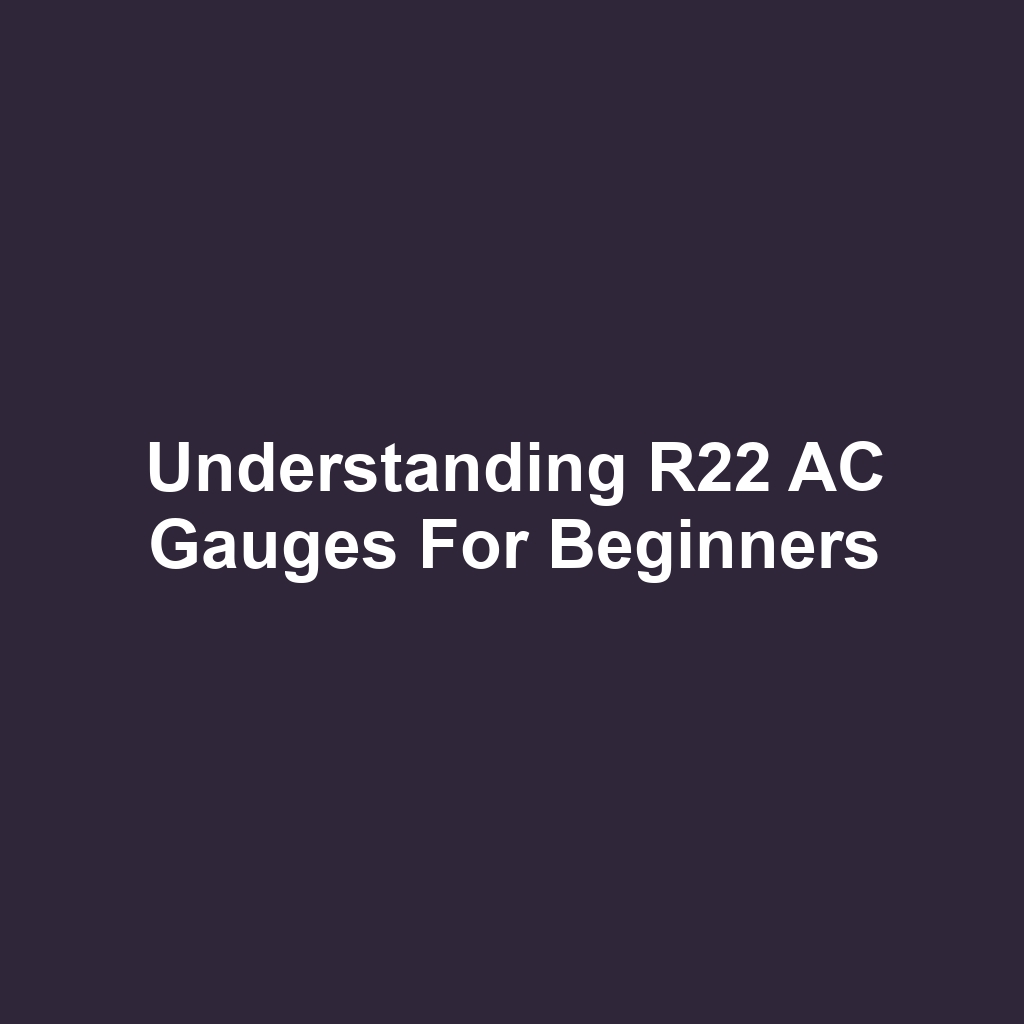 Understanding R22 AC Gauges for Beginners