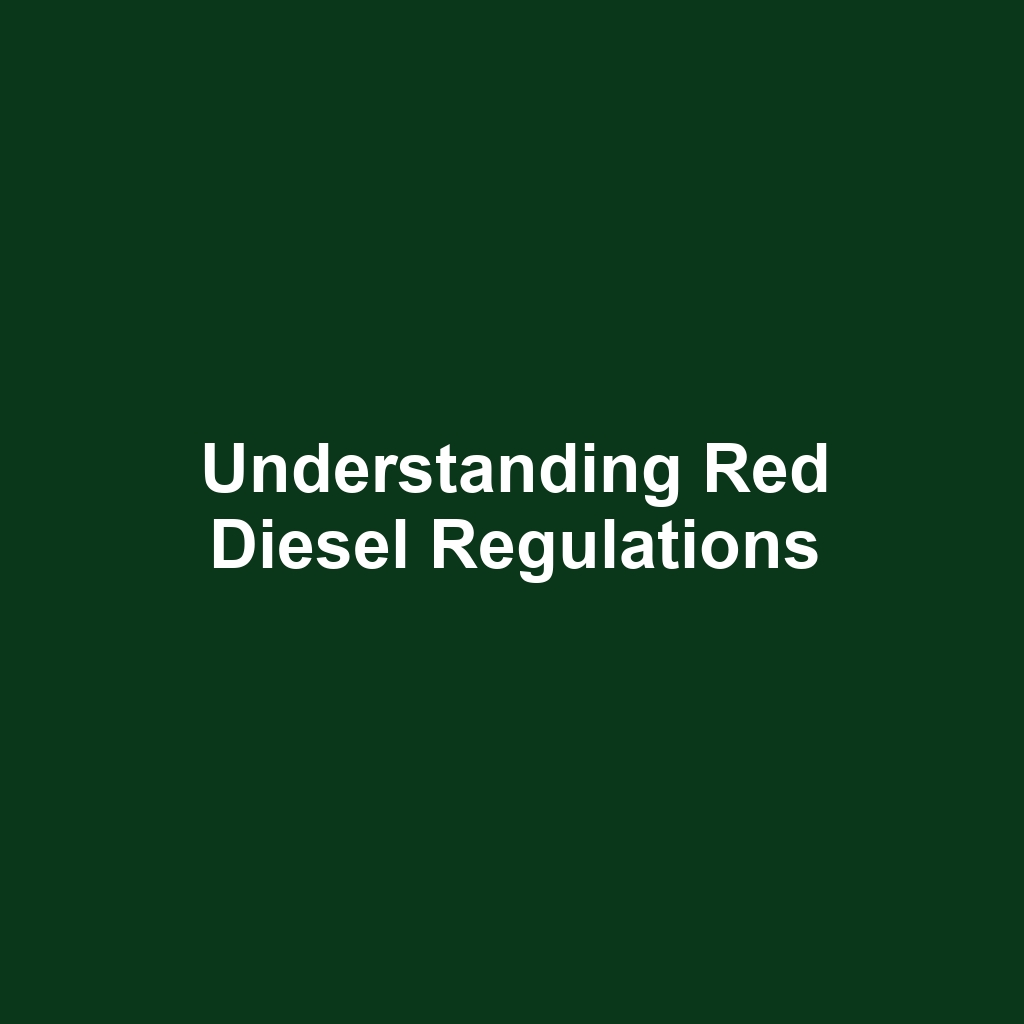 Understanding Red Diesel Regulations