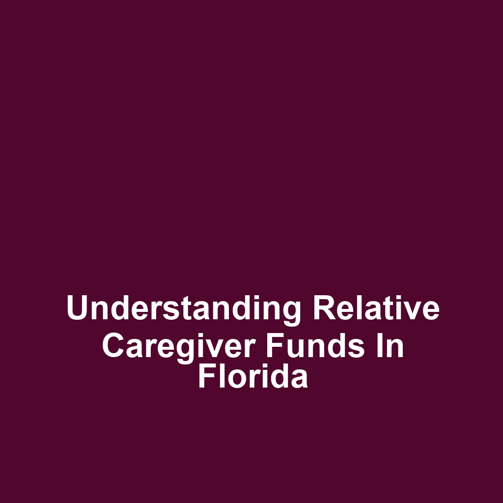 Understanding Relative Caregiver Funds in Florida