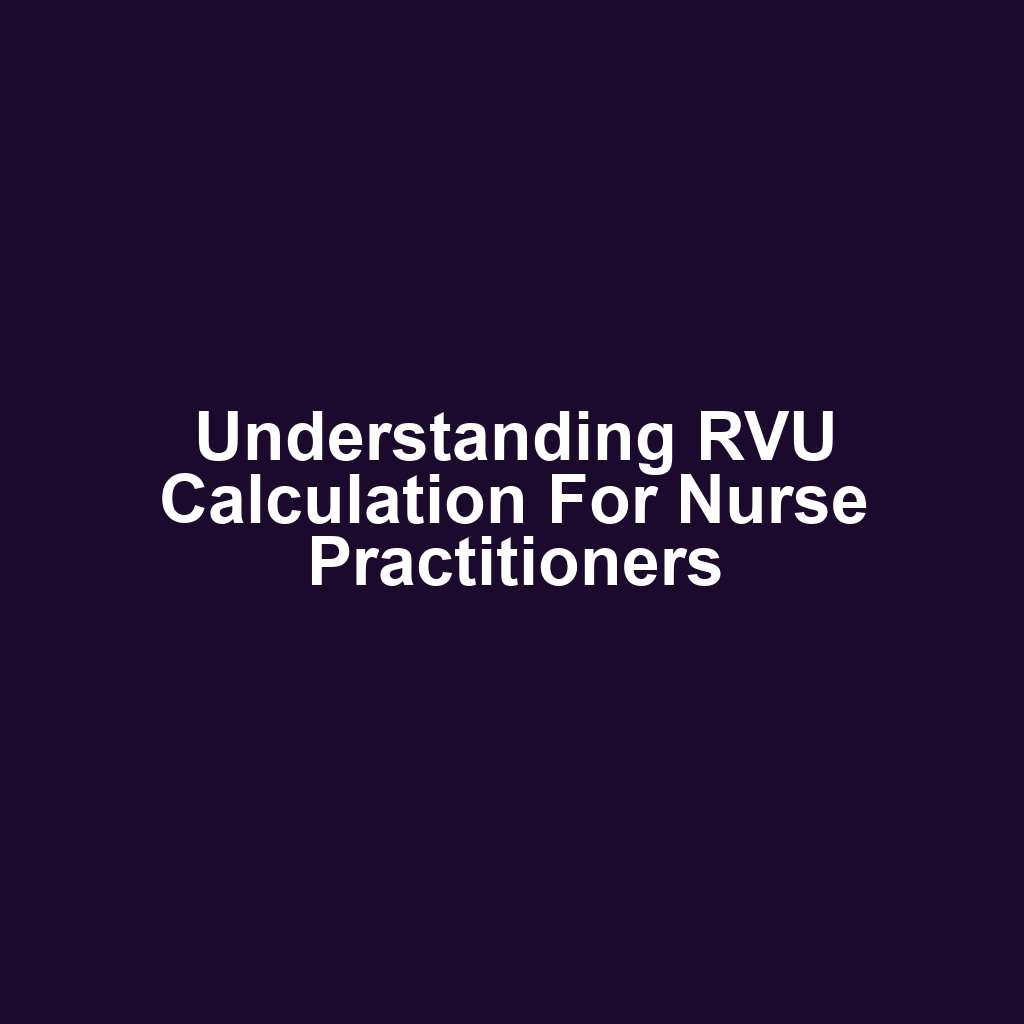 Understanding RVU Calculation for Nurse Practitioners