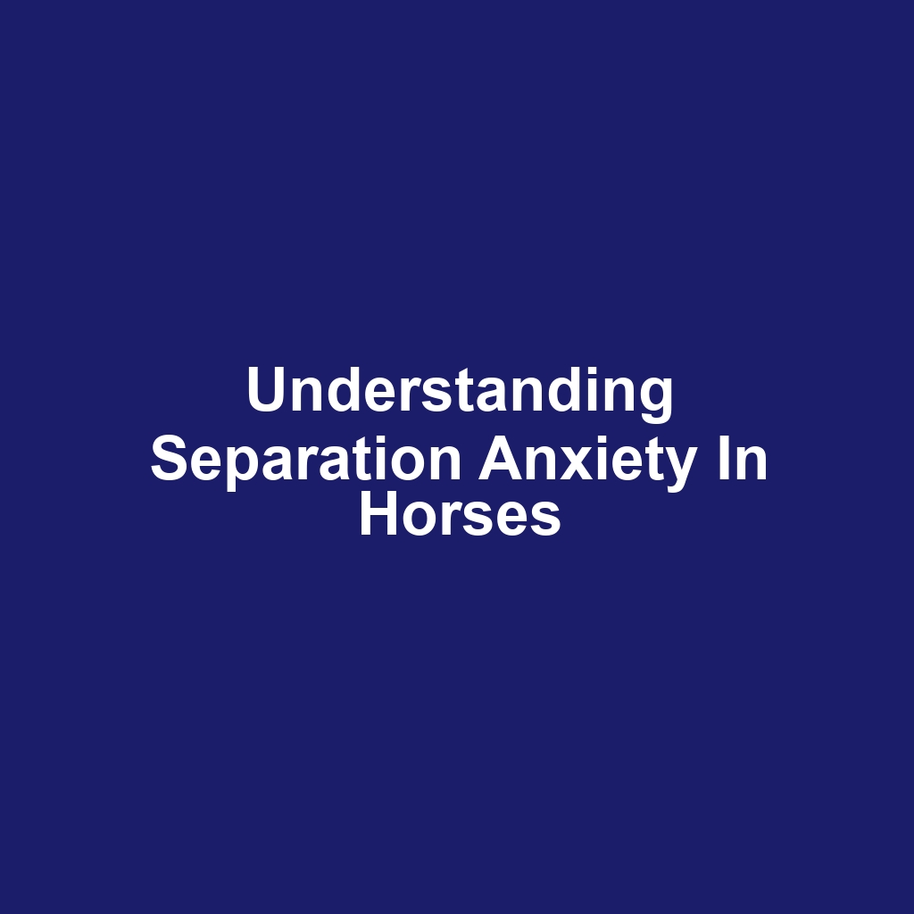 Understanding Separation Anxiety in Horses