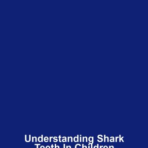 Understanding Shark Teeth in Children