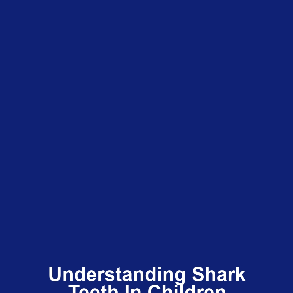 Understanding Shark Teeth in Children