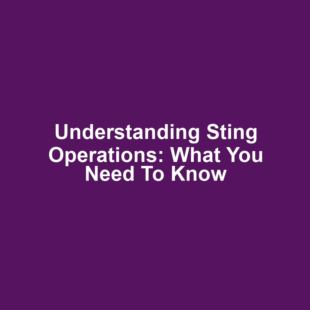 Understanding Sting Operations: What You Need to Know