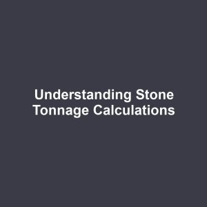 Understanding Stone Tonnage Calculations
