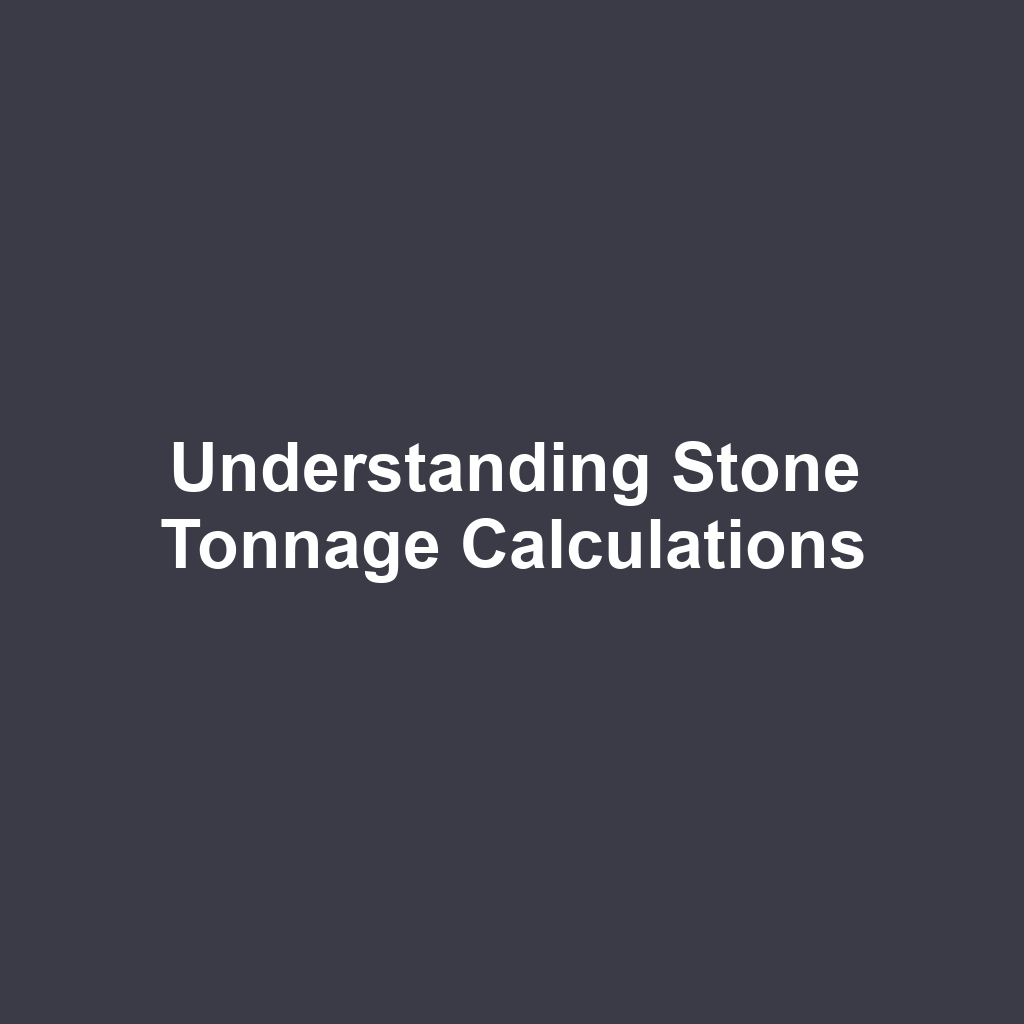 Understanding Stone Tonnage Calculations