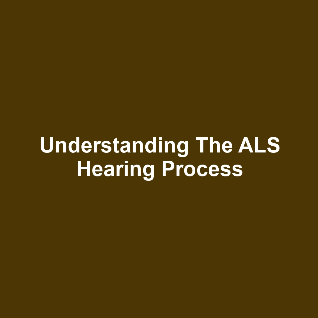 Understanding the ALS Hearing Process