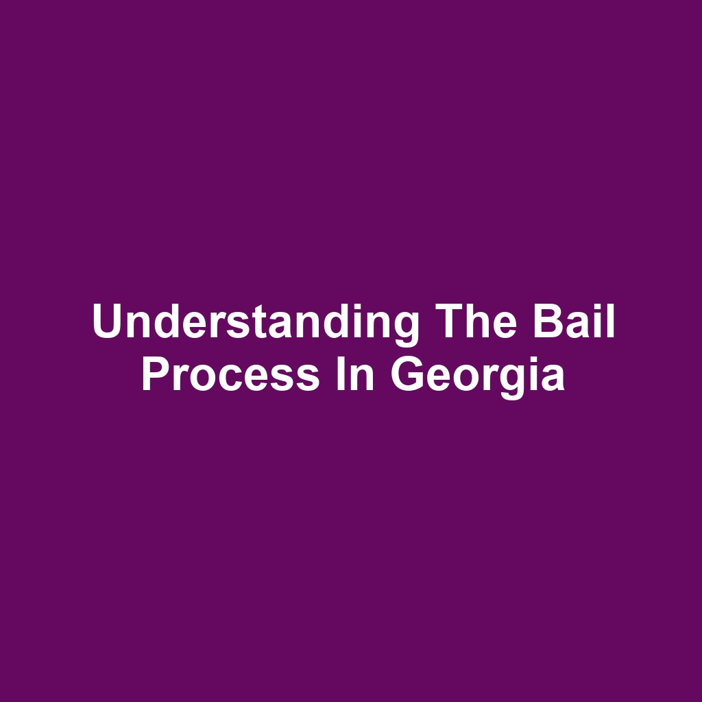 Understanding the Bail Process in Georgia