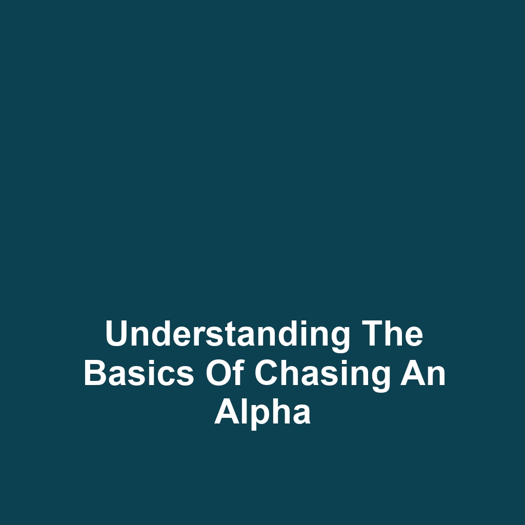 Understanding the Basics of Chasing an Alpha