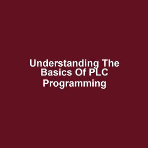 Understanding the Basics of PLC Programming