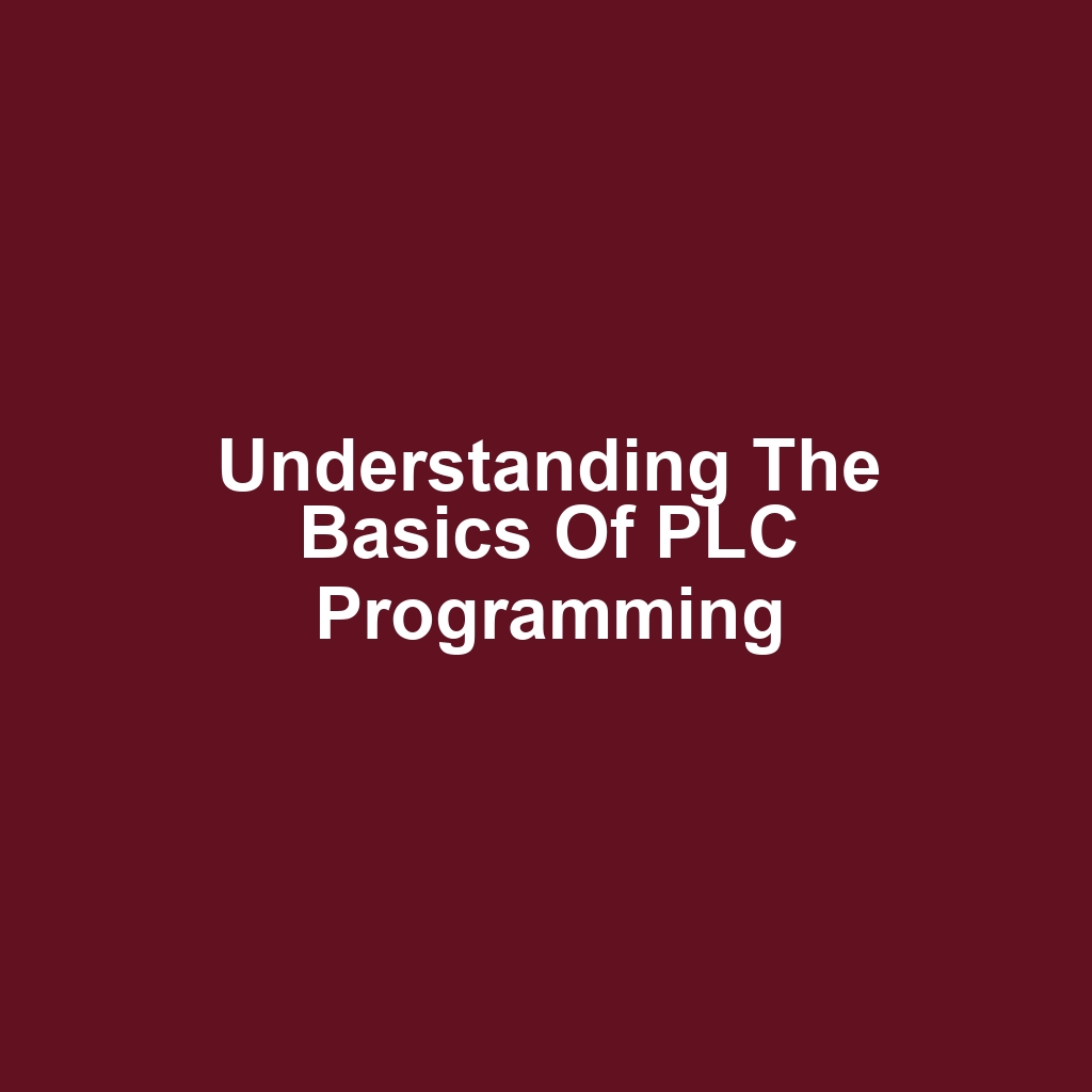 Understanding the Basics of PLC Programming