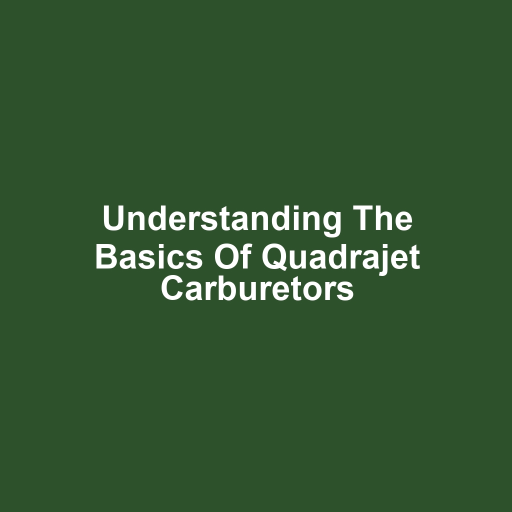 Understanding the Basics of Quadrajet Carburetors