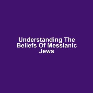 Understanding the Beliefs of Messianic Jews