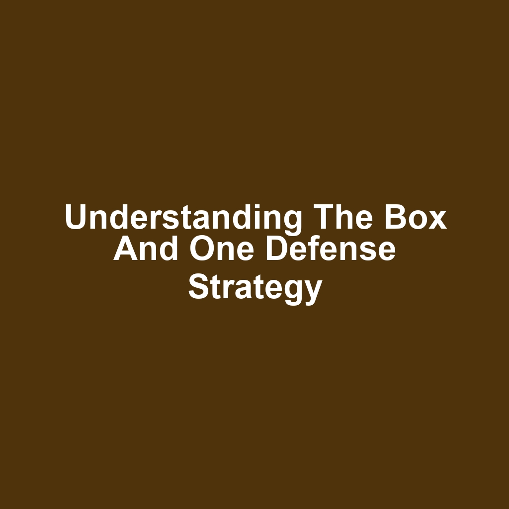 Understanding the Box and One Defense Strategy