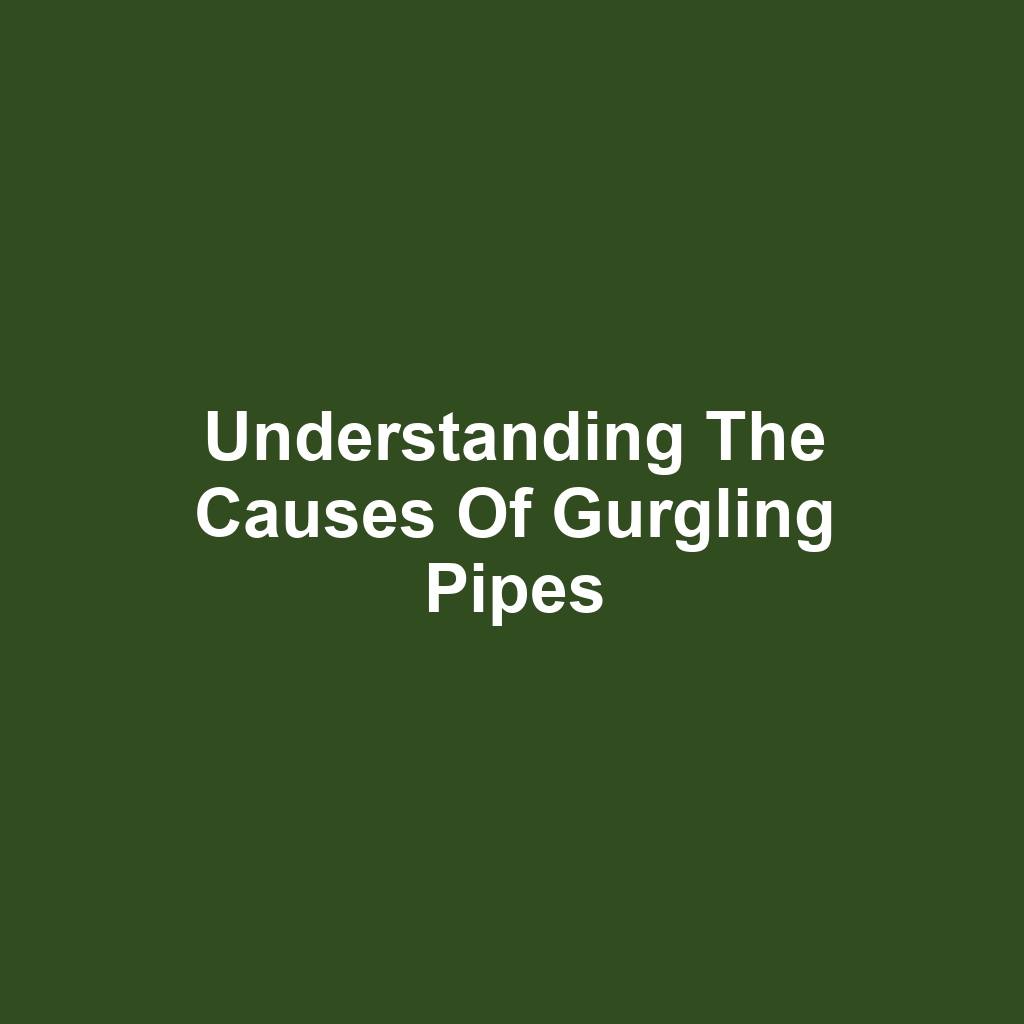 Understanding the Causes of Gurgling Pipes