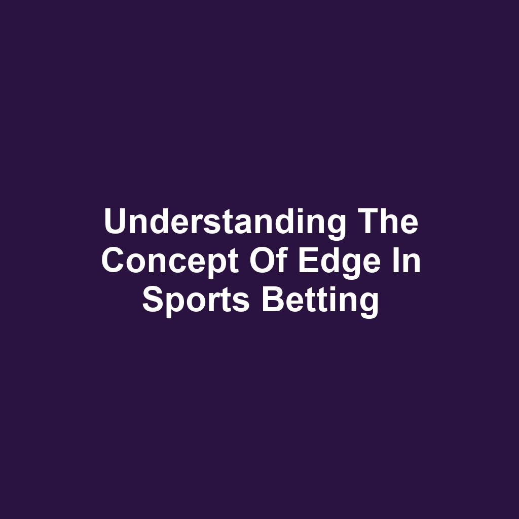Understanding the Concept of Edge in Sports Betting