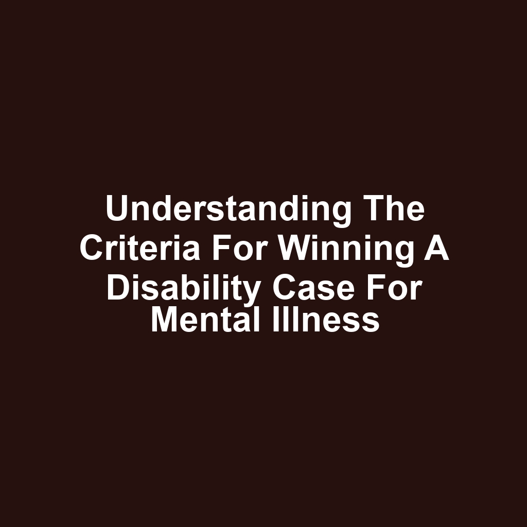 Understanding the Criteria for Winning a Disability Case for Mental Illness