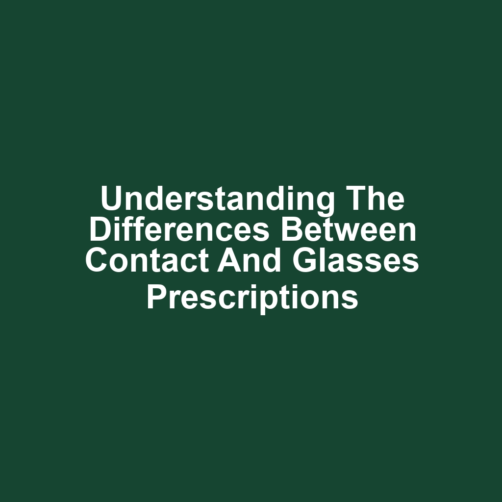 Understanding the Differences Between Contact and Glasses Prescriptions