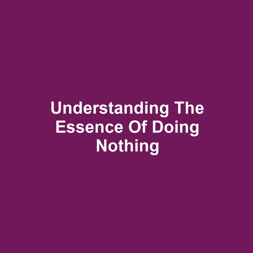 Understanding the Essence of Doing Nothing