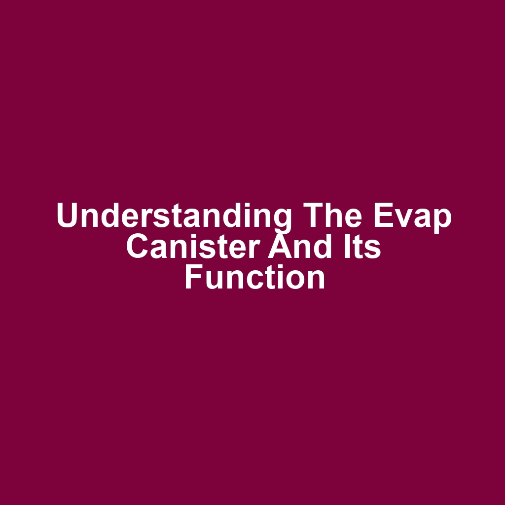 Understanding the Evap Canister and Its Function