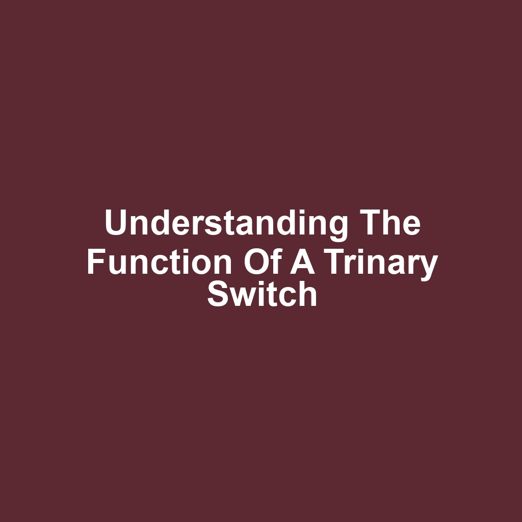 Understanding the Function of a Trinary Switch