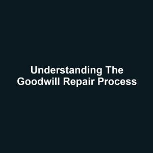 Understanding the Goodwill Repair Process