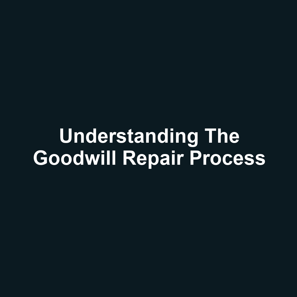 Understanding the Goodwill Repair Process