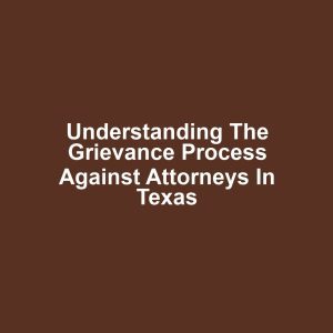 Understanding the Grievance Process Against Attorneys in Texas