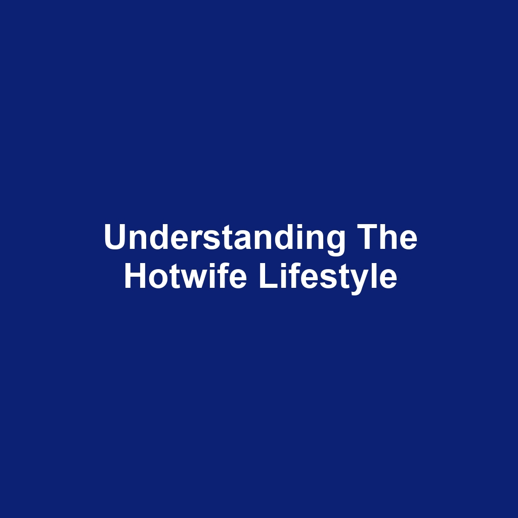 Understanding the Hotwife Lifestyle