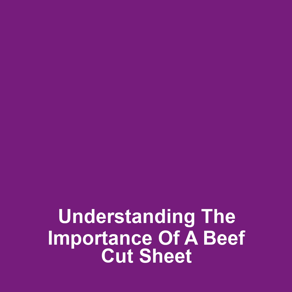 Understanding the Importance of a Beef Cut Sheet
