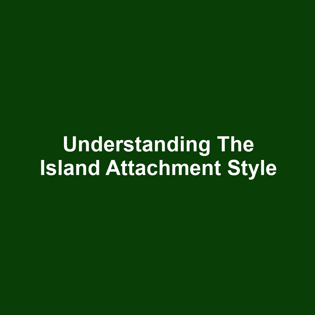 Understanding the Island Attachment Style