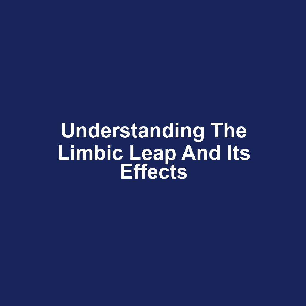 Understanding the Limbic Leap and Its Effects