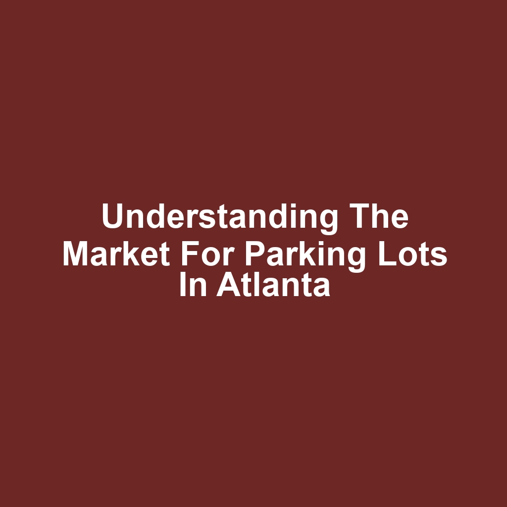 Understanding the Market for Parking Lots in Atlanta
