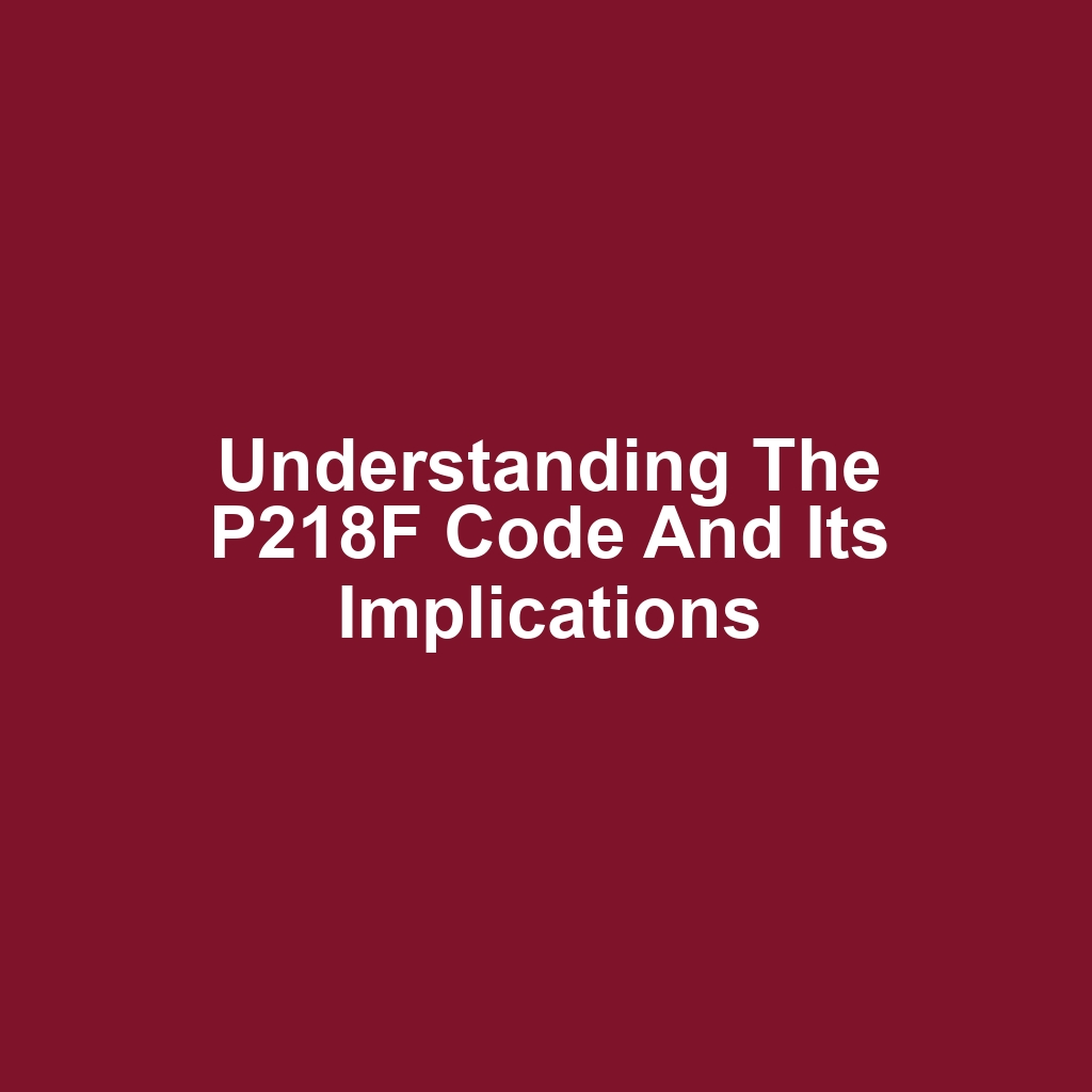 Understanding the P218F Code and Its Implications