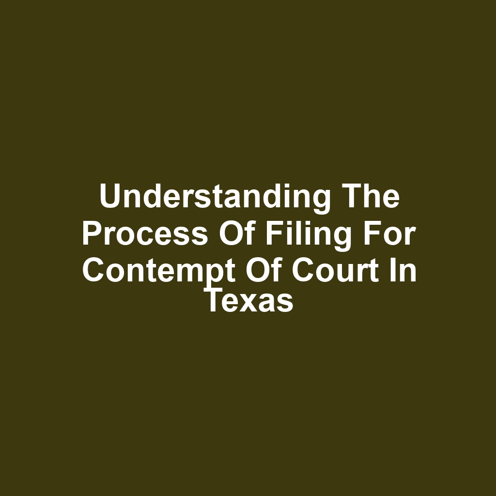 Understanding the Process of Filing for Contempt of Court in Texas