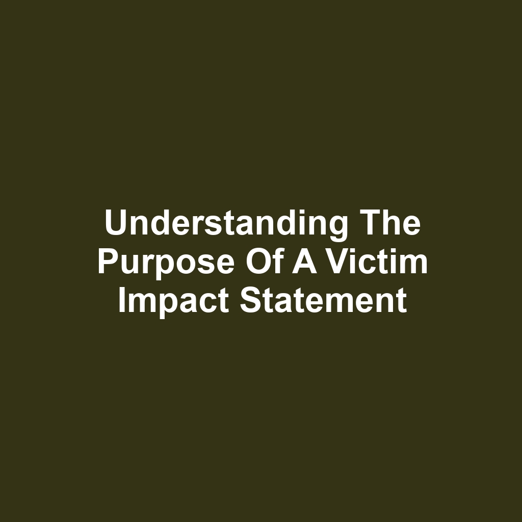 Understanding the Purpose of a Victim Impact Statement