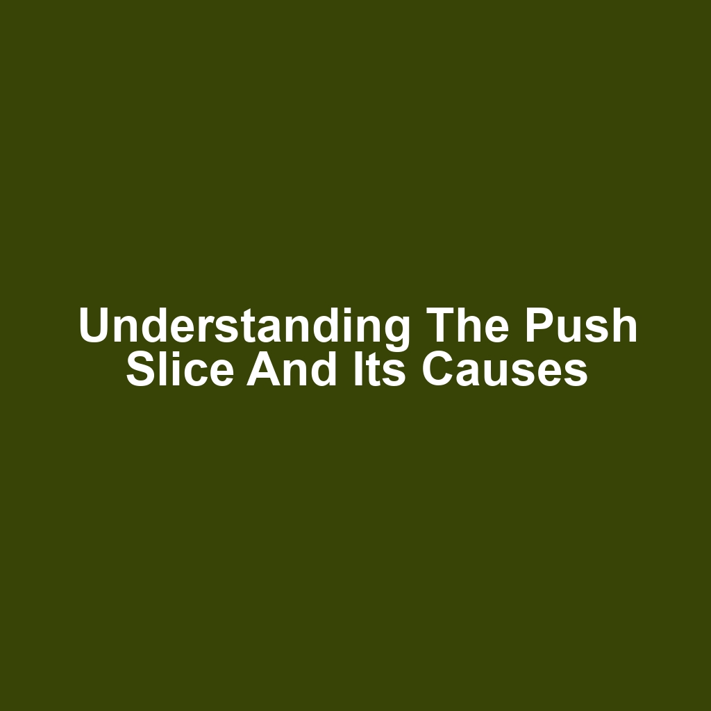 Understanding the Push Slice and Its Causes