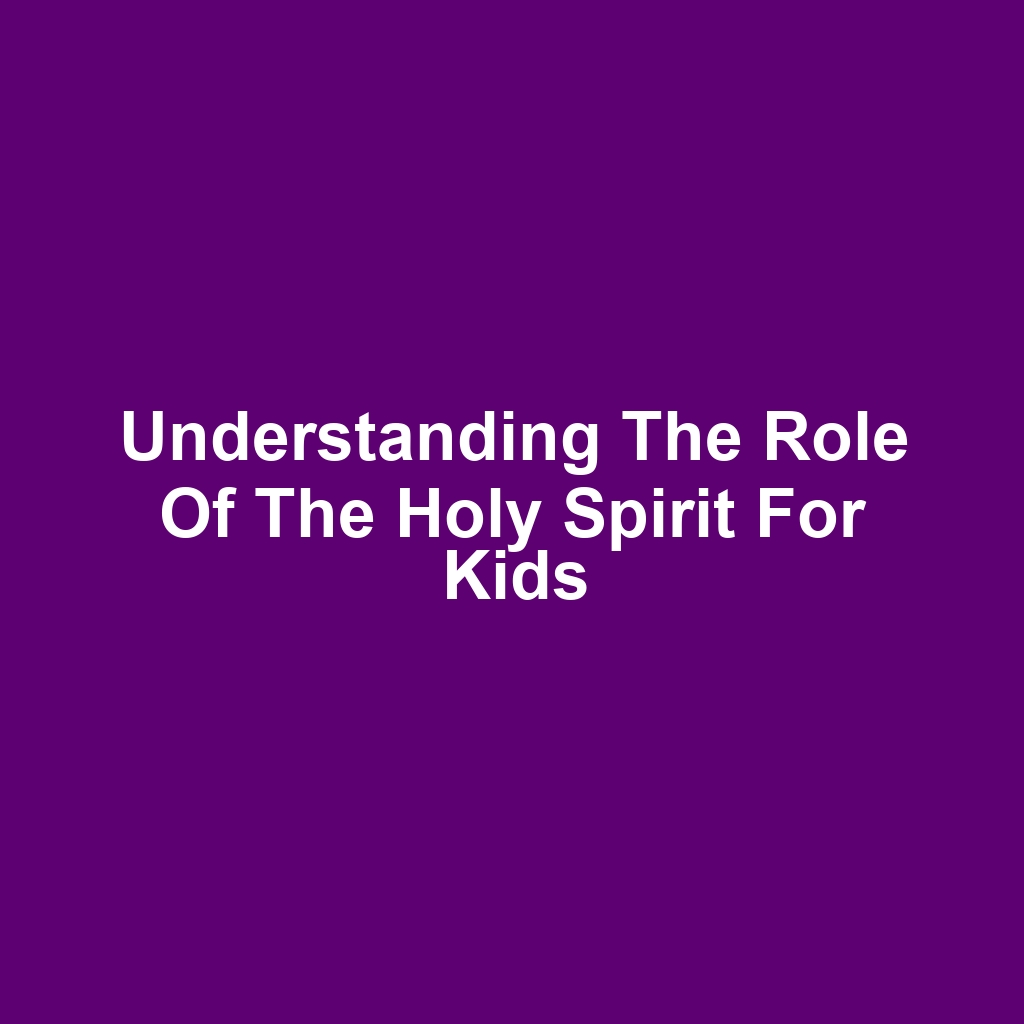 Understanding the Role of the Holy Spirit for Kids