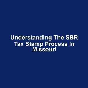Understanding the SBR Tax Stamp Process in Missouri