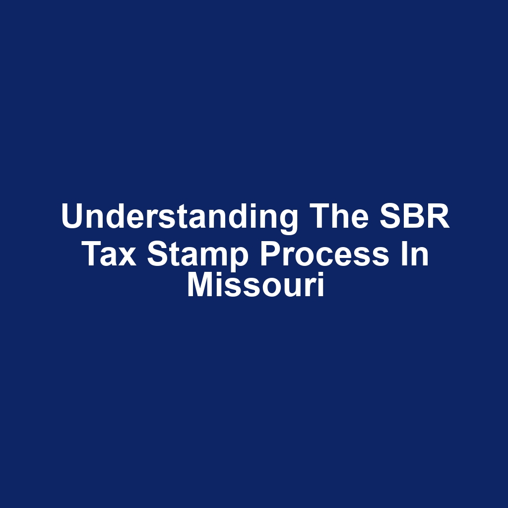 Understanding the SBR Tax Stamp Process in Missouri