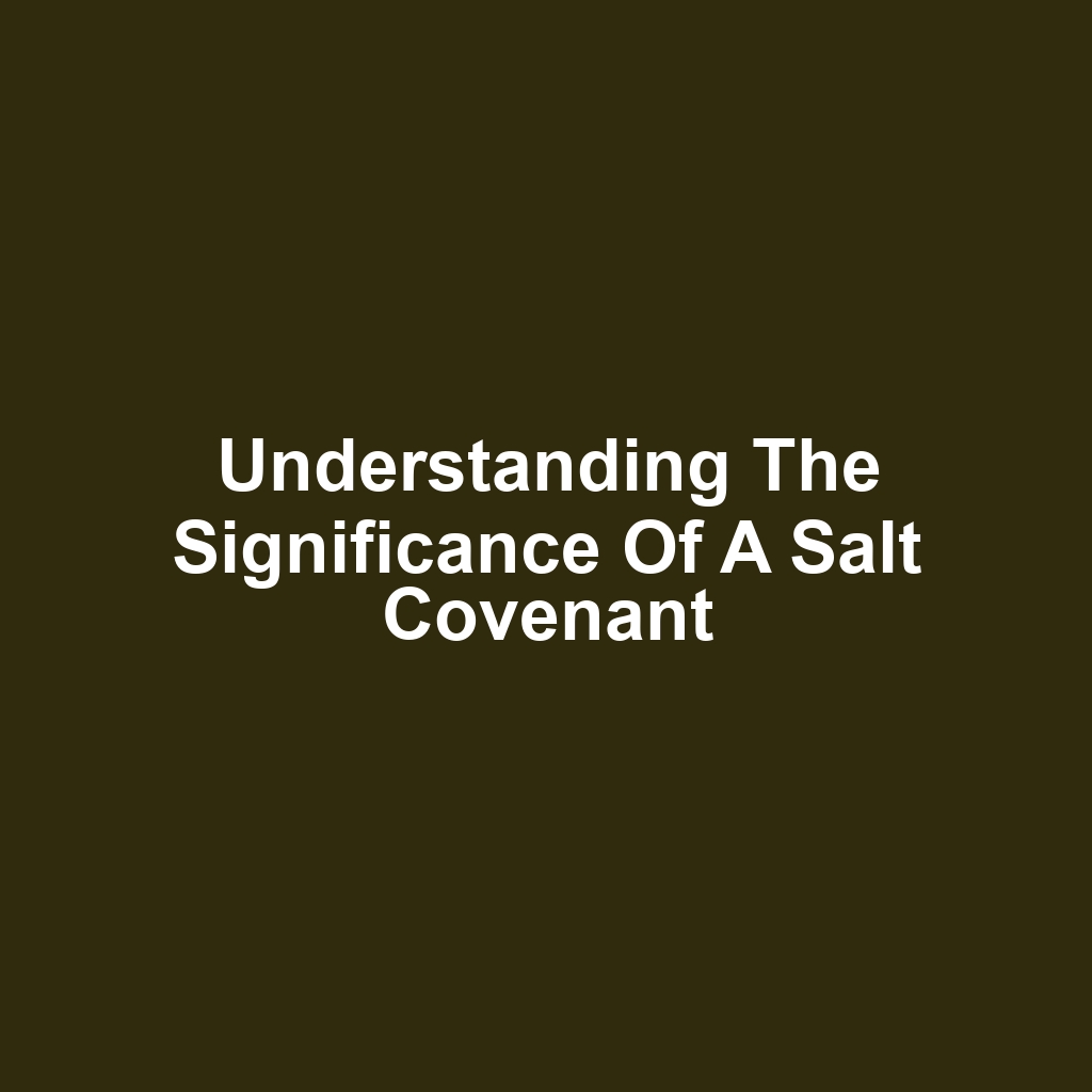 Understanding the Significance of a Salt Covenant