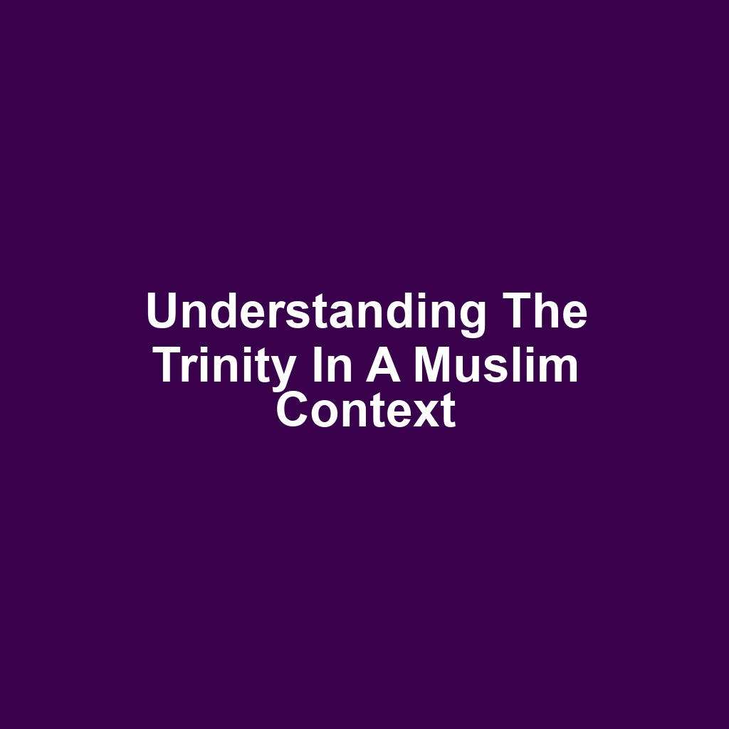 Understanding the Trinity in a Muslim Context