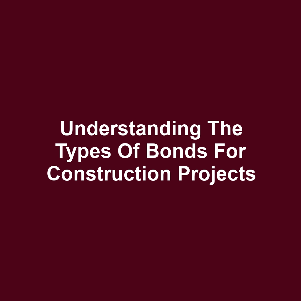 Understanding the Types of Bonds for Construction Projects