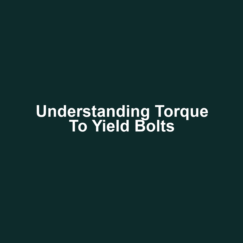 Understanding Torque to Yield Bolts